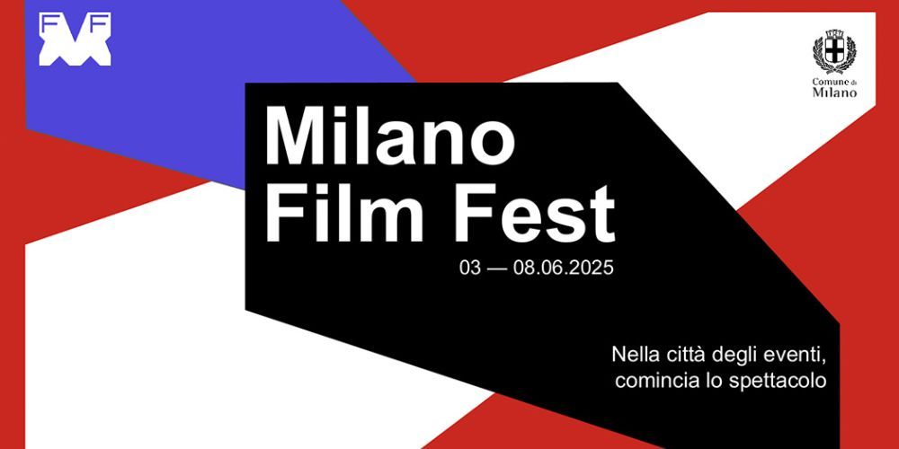 Eventi a Milano giugno 2025, Milano Film Fest Eventi a Milano giugno 2025, Milano Film Fest